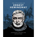 The Little Book of Ernest Hemingway: Legendary Writer and Adventurer - Hardcover