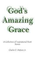 God's Amazing Grace: A Collection of Inspirational Short Stories - Paperback