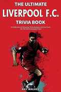 The Ultimate Liverpool F.C. Trivia Book: A Collection of Amazing Trivia Quizzes and Fun Facts for Die-Hard Liverpool Fans! - Paperback