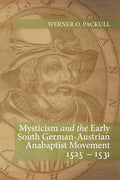 Mysticism and the Early South German - Austrian Anabaptist Movement 1525 - 1531 - Paperback
