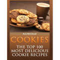 Cookies: The Top 100 Most Delicious Cookie Recipes - Hardcover