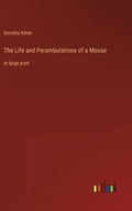 The Life and Perambulations of a Mouse: in large print - Hardcover
