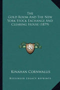 The Gold Room and the New York Stock Exchange and Clearing House (1879) - Paperback