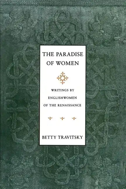 The Paradise of Women: Writings by Englishwomen in the Renaissance - Paperback