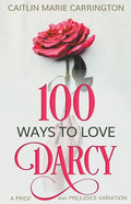 100 Ways to Love Darcy: A Pride and Prejudice Variation - Paperback