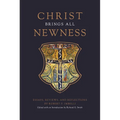 Christ Brings All Newness: Essays, Reviews, and Reflections - Hardcover