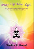 Pray Up Your Life: 50 Powerful Prayer Practices to Help You Create the Life That You Desire - Hardcover