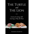 The Turtle and The Lion: Lessons for Living while Learning to Play the Piano - Hardcover