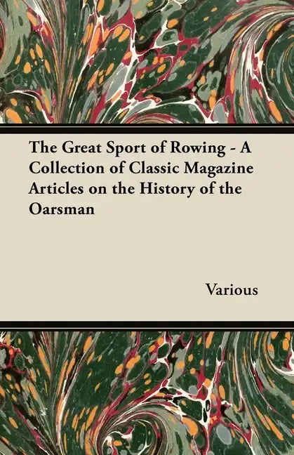 The Great Sport of Rowing - A Collection of Classic Magazine Articles on the History of the Oarsman - Paperback