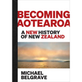 Becoming Aotearoa: A New History of New Zealand - Hardcover