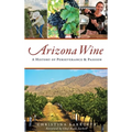 Arizona Wine: A History of Perseverance and Passion - Hardcover