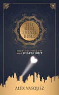 The Real Estate Bible: How To Follow Your Heart Light - Hardcover