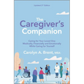 The Caregiver's Companion: Caring for Your Loved One Medically, Financially and Emotionally While Caring for Yourself - Paperback