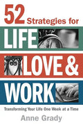 52 Strategies for Life, Love & Work: Transforming Your Life One Week at a Time - Paperback