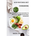 Acid Watcher Diet Cookbook: Tasty & Nutritious Recipes to Acid Reflux With Natural Remedies - Paperback