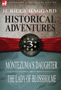 Historical Adventures: 3-Montezuma's Daughter & the Lady of Blossholme - Hardcover