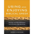 Using and Enjoying Biblical Greek: Reading the New Testament with Fluency and Devotion - Paperback