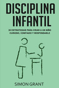 Disciplina infantil: 20 estrategias para criar a un niño curioso, confiado y responsable - Paperback