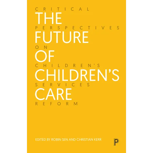 The Future of Children's Care: Critical Perspectives on Children's Services Reform - Paperback