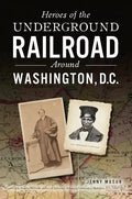 Heroes of the Underground Railroad Around Washington, D.C. - Paperback