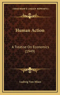 Human Action: A Treatise On Economics (1949) - Hardcover