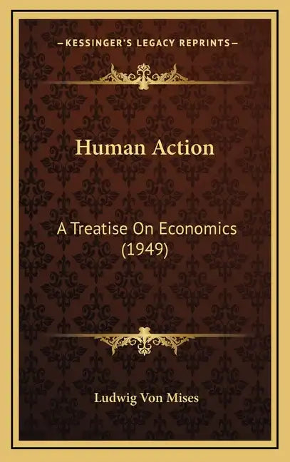 Human Action: A Treatise On Economics (1949) - Hardcover
