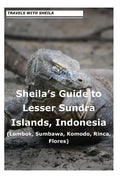 Sheila's Guide to Lesser Sundra Islands, Indonesia (Lombok, Sumbawa, Komodo, Rin - Paperback