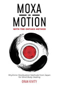 Moxa in Motion with the Ontake Method: Rhythmic Moxibustion Methods from Japan for Mind-Body Healing - Paperback