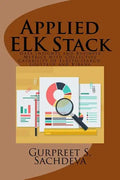 Applied ELK Stack: Data Insights and Business Metrics with Collective Capability of Elasticsearch, Logstash and Kibana - Paperback
