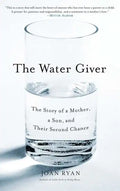 Water Giver: The Story of a Mother, a Son, and Their Second Chance - Paperback