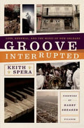 Groove Interrupted: Loss, Renewal, and the Music of New Orleans - Paperback