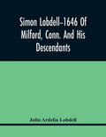 Simon Lobdell--1646 Of Milford, Conn. And His Descendants - Paperback