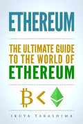 Ethereum: The Ultimate Guide to the World of Ethereum, Ethereum Mining, Ethereum Investing, Smart Contracts, Dapps and DAOs, Eth - Paperback