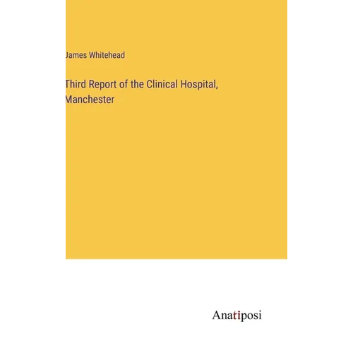 Third Report of the Clinical Hospital, Manchester - Hardcover