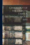 Genealogy of the Demuth Family, Beginning About 1650 - Paperback