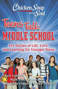 Chicken Soup for the Soul: Teens Talk Middle School: 101 Stories of Life, Love, and Learning for Younger Teens - Paperback