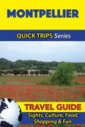 Montpellier Travel Guide (Quick Trips Series): Sights, Culture, Food, Shopping & Fun - Paperback
