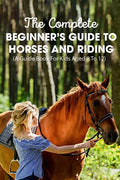 The Complete Beginner's Guide To Horses And Riding A Guide Book For Kids Aged 8 To 12: Essential Handbook For Horse - Paperback