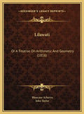 Lilawati: Or A Treatise On Arithmetic And Geometry (1816) - Hardcover