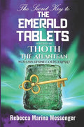 The Secret Key To The Emerald Tablets: Revealed By Thoth The Atlantean With His Divine Counterpart - Paperback