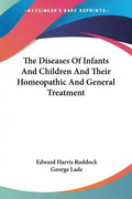 The Diseases Of Infants And Children And Their Homeopathic And General Treatment - Paperback