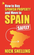 How to Buy Spanish Property and Move to Spain ... Safely - Paperback