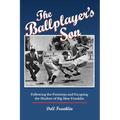 The Ballplayer's Son: Following the Footsteps and Escaping the Shadow of Big Moe Franklin - Paperback