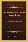 The Bosom Book of Sire George Ripley: A Treatise on Alchemy - Paperback