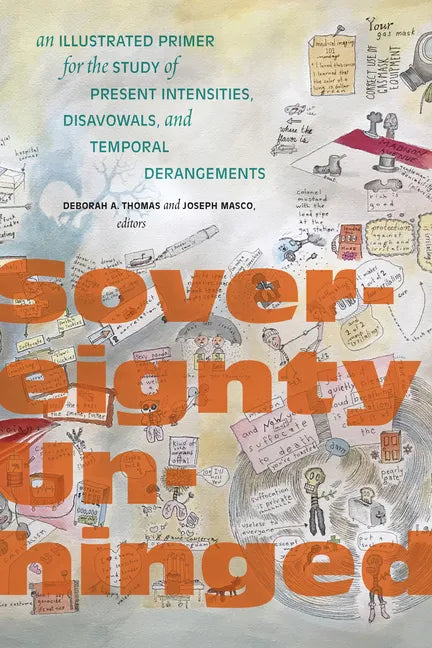 Sovereignty Unhinged: An Illustrated Primer for the Study of Present Intensities, Disavowals, and Temporal Derangements - Paperback