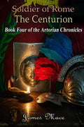 Soldier of Rome: The Centurion: Book Four of the Artorian Chronicles - Paperback