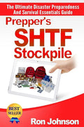 Prepper's SHTF Stockpile: The Ultimate Disaster Preparedness And Survival Essentials Guide - Paperback