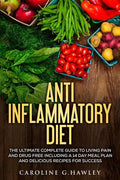 Anti Inflammatory Diet: The Ultimate Complete Guide to Living Pain and Drug Free including a 14 day meal plan and delicious recipes for succes - Paperback