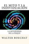 El Mito y la Individuación: La Mitopoiesis de la Psique.: Mitopoiesis [gr. mûthopoiêis, eós] es una palabra compuesta que deriva de: mito y poese. - Paperback