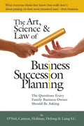 The Art, Science and Law of Business Succession Planning: The Questions Every Family Business Owner Should Be Asking - Paperback